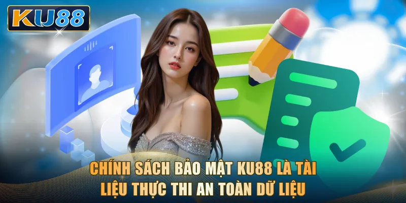 Chính sách bảo mật KU88 là tài liệu thực thi an toàn dữ liệu