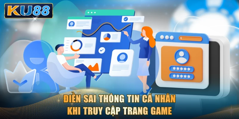 Điền sai thông tin cá nhân khi truy cập trang game