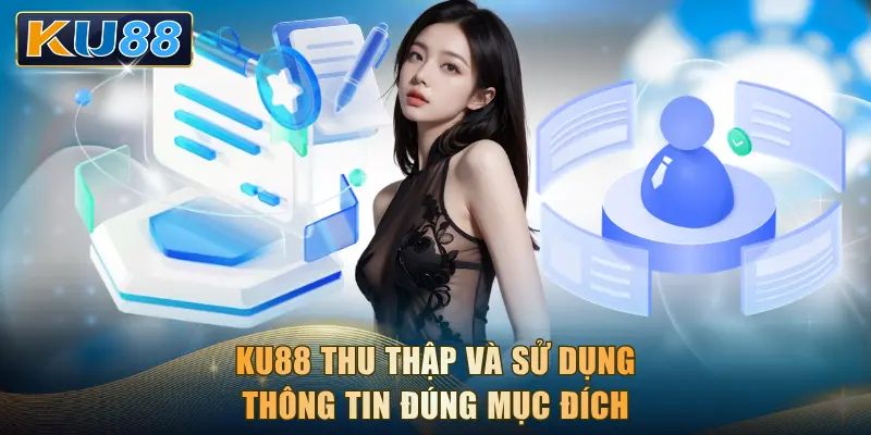 KU88 thu thập và sử dụng thông tin đúng mục đích