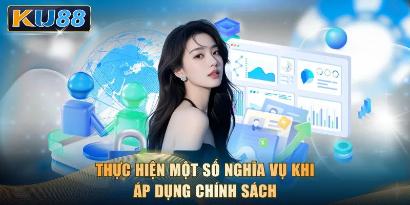 Thực hiện một số nghĩa vụ khi áp dụng chính sách