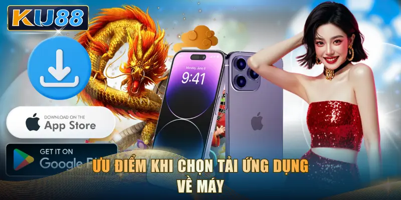 Ưu điểm khi chọn tải ứng dụng về máy